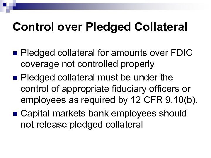 Control over Pledged Collateral Pledged collateral for amounts over FDIC coverage not controlled properly