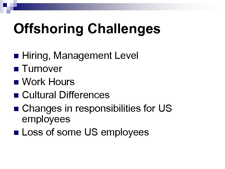 Offshoring Challenges Hiring, Management Level n Turnover n Work Hours n Cultural Differences n