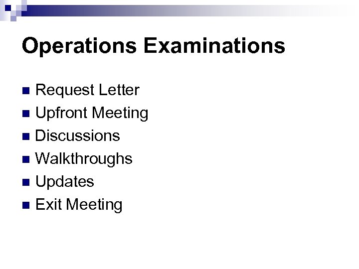 Operations Examinations Request Letter n Upfront Meeting n Discussions n Walkthroughs n Updates n