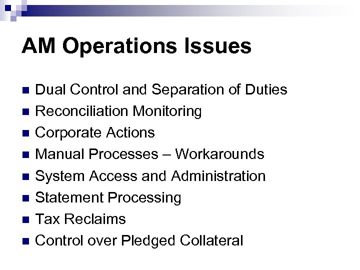 AM Operations Issues n n n n Dual Control and Separation of Duties Reconciliation
