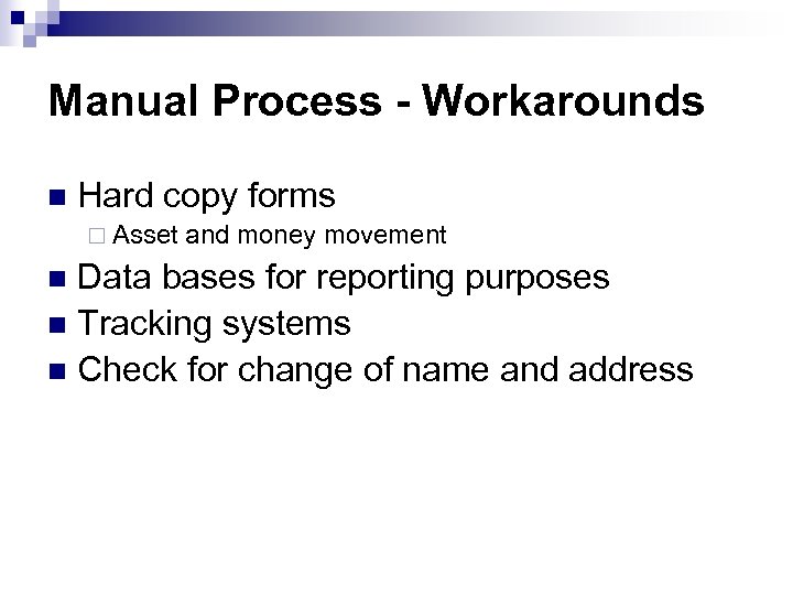 Manual Process - Workarounds n Hard copy forms ¨ Asset and money movement Data