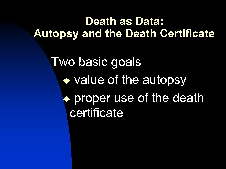 Death as Data: Autopsy and the Death Certificate Two basic goals u value of