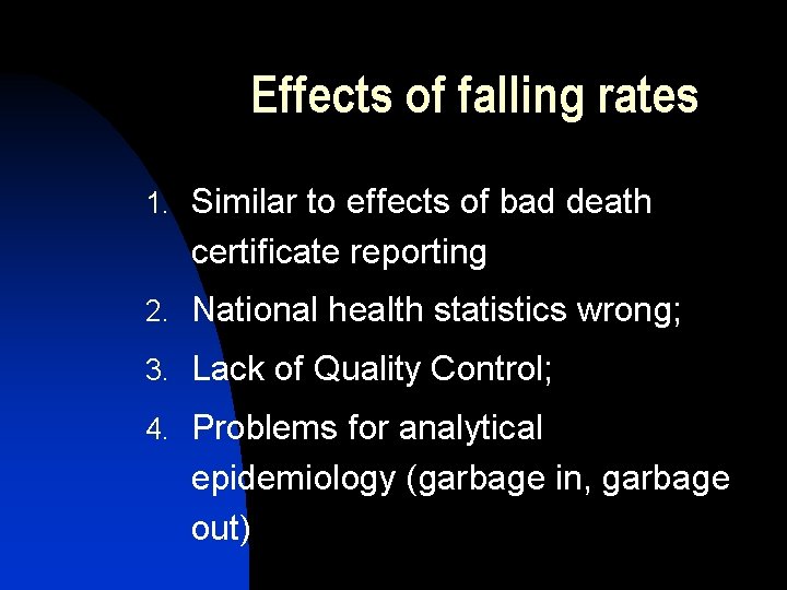 Effects of falling rates 1. Similar to effects of bad death certificate reporting 2.