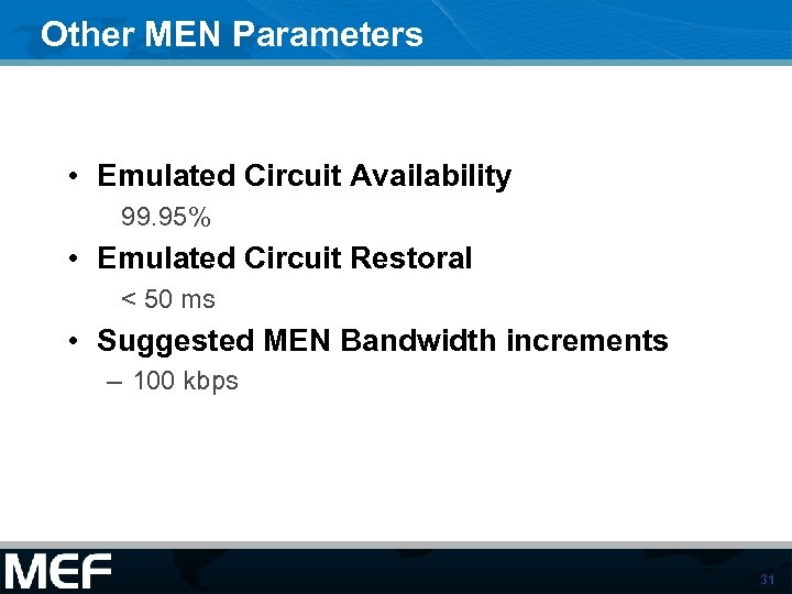 Other MEN Parameters • Emulated Circuit Availability 99. 95% • Emulated Circuit Restoral <