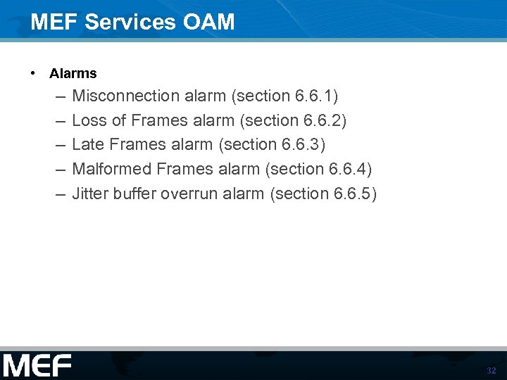 MEF Services OAM • Alarms – – – Misconnection alarm (section 6. 6. 1)