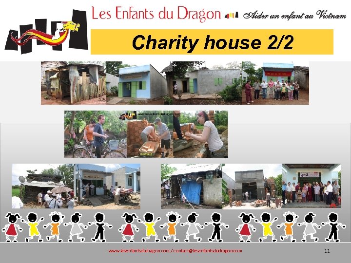 Charity house 2/2 www. lesenfantsdudragon. com / contact@lesenfantsdudragon. com 11 