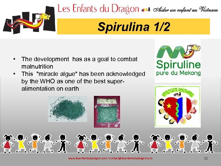 Spirulina 1/2 • The development has as a goal to combat malnutrition • This