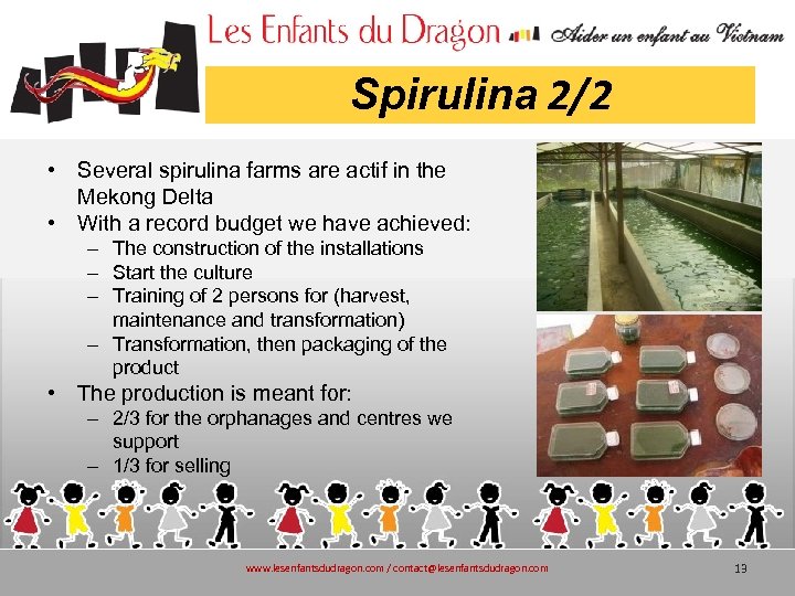 Spirulina 2/2 • Several spirulina farms are actif in the Mekong Delta • With