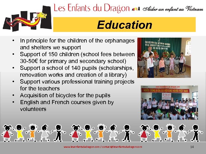 Education • In principle for the children of the orphanages and shelters we support