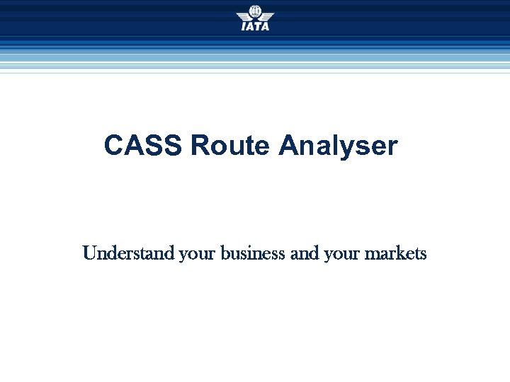 CASS Route Analyser Understand your business and your markets 