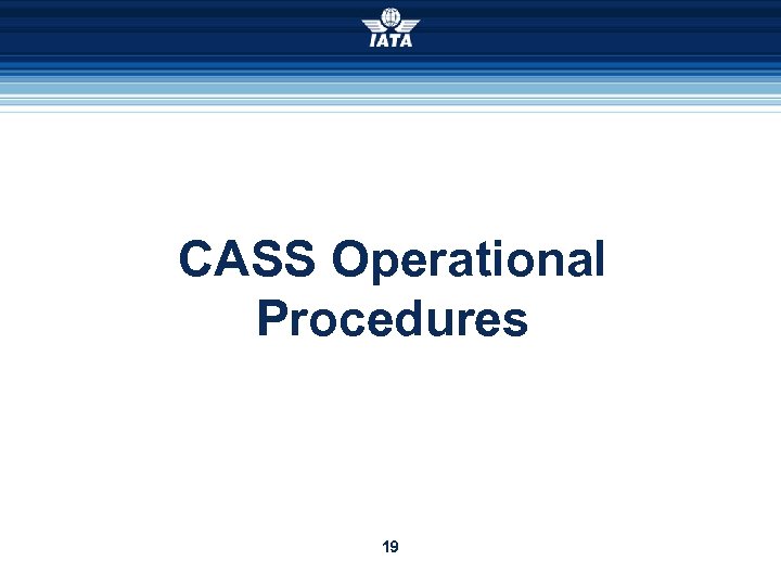 CASS Operational Procedures 19 