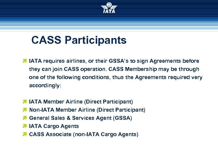 CASS Participants æ IATA requires airlines, or their GSSA’s to sign Agreements before they