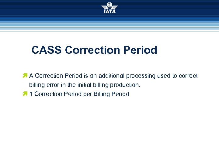 CASS Correction Period æ A Correction Period is an additional processing used to correct