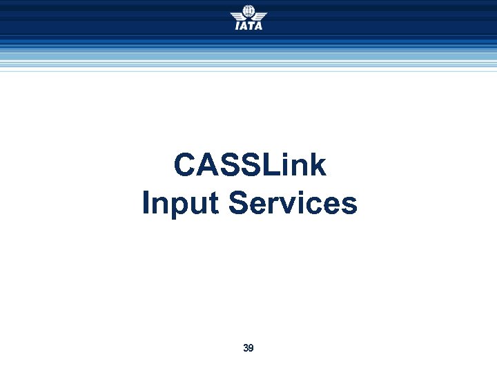 CASSLink Input Services 39 