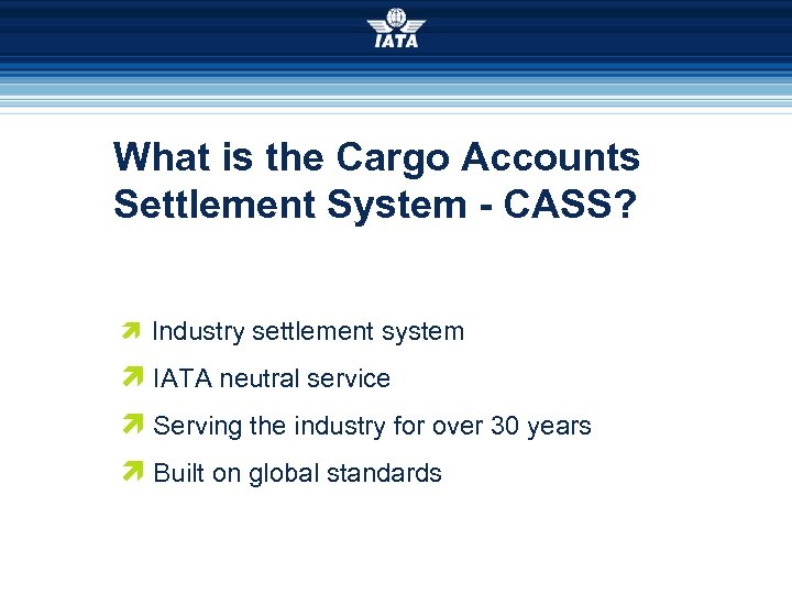 What is the Cargo Accounts Settlement System - CASS? ì Industry settlement system ì