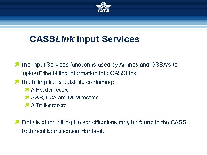 CASSLink Input Services æ The Input Services function is used by Airlines and GSSA’s