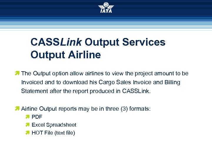 CASSLink Output Services Output Airline æ The Output option allow airlines to view the