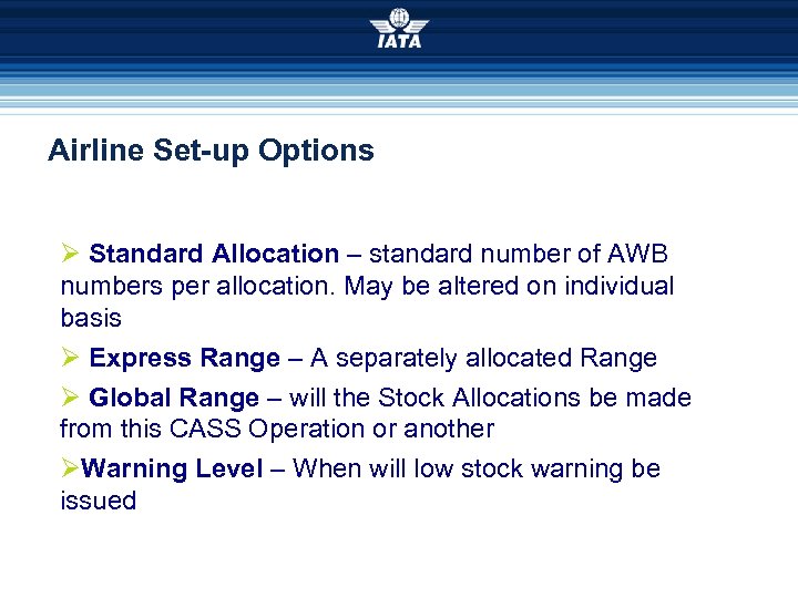 Airline Set-up Options Ø Standard Allocation – standard number of AWB numbers per allocation.