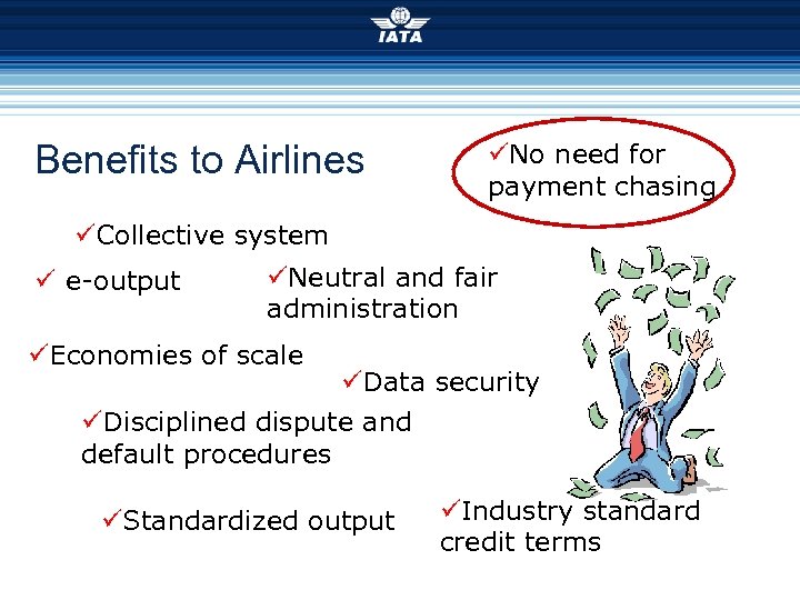 Benefits to Airlines üNo need for payment chasing üCollective system ü e-output üNeutral and