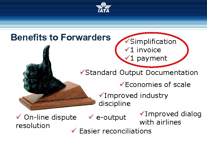 Benefits to Forwarders üSimplification ü 1 invoice ü 1 payment üStandard Output Documentation üEconomies