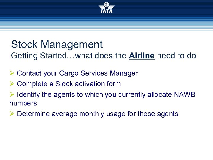 Stock Management Getting Started…what does the Airline need to do Ø Contact your Cargo