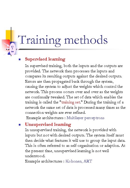 Training methods n Supervised learning In supervised training, both the inputs and the outputs