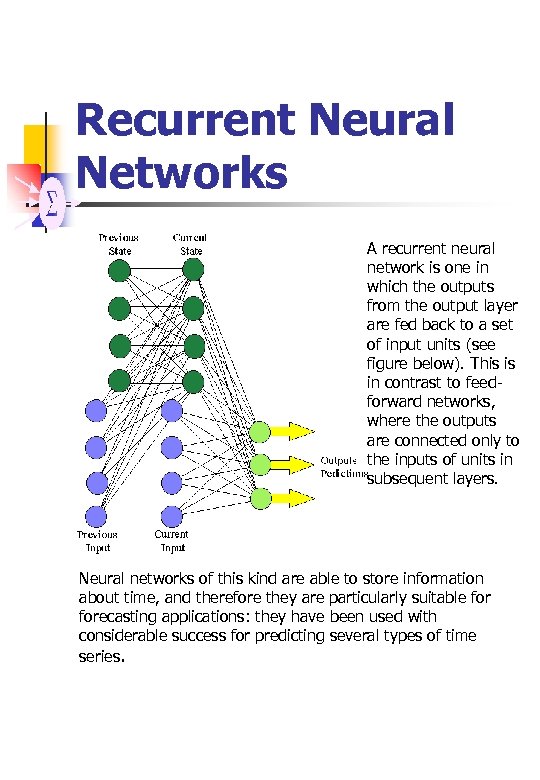Recurrent Neural Networks A recurrent neural network is one in which the outputs from
