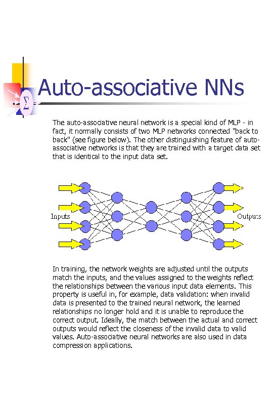 Auto-associative NNs The auto-associative neural network is a special kind of MLP - in