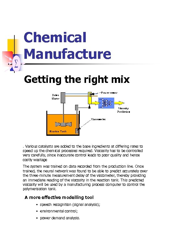 Chemical Manufacture Getting the right mix . Various catalysts are added to the base