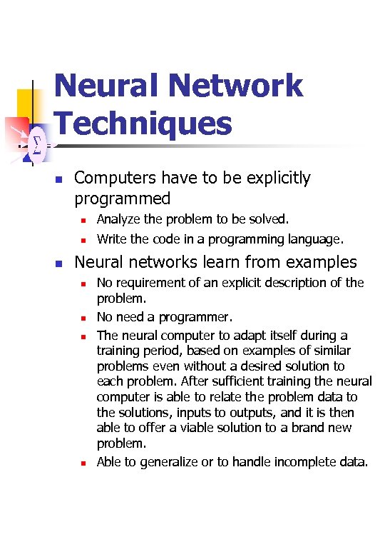 Neural Network Techniques n Computers have to be explicitly programmed n n n Analyze