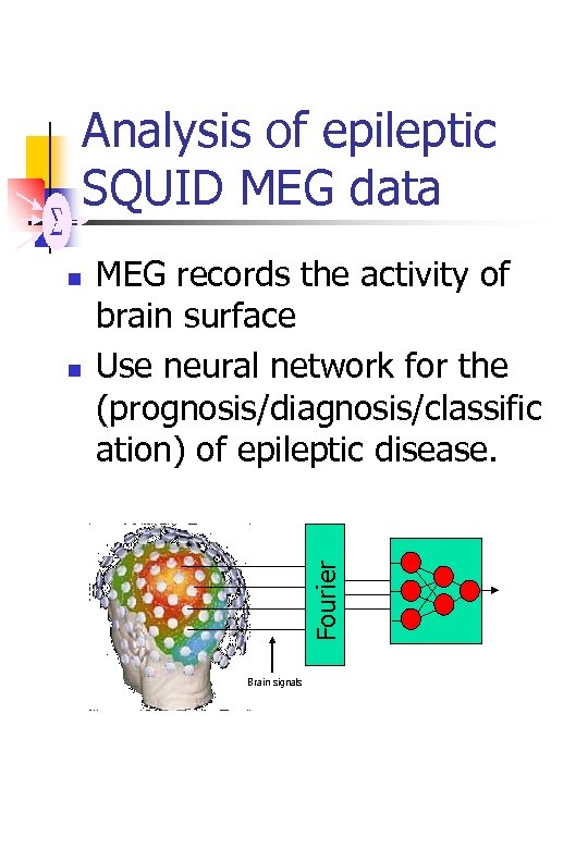 Analysis of epileptic SQUID MEG data n MEG records the activity of brain surface