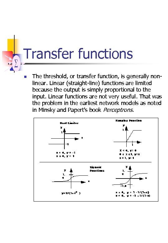 Transfer functions n The threshold, or transfer function, is generally nonlinear. Linear (straight-line) functions