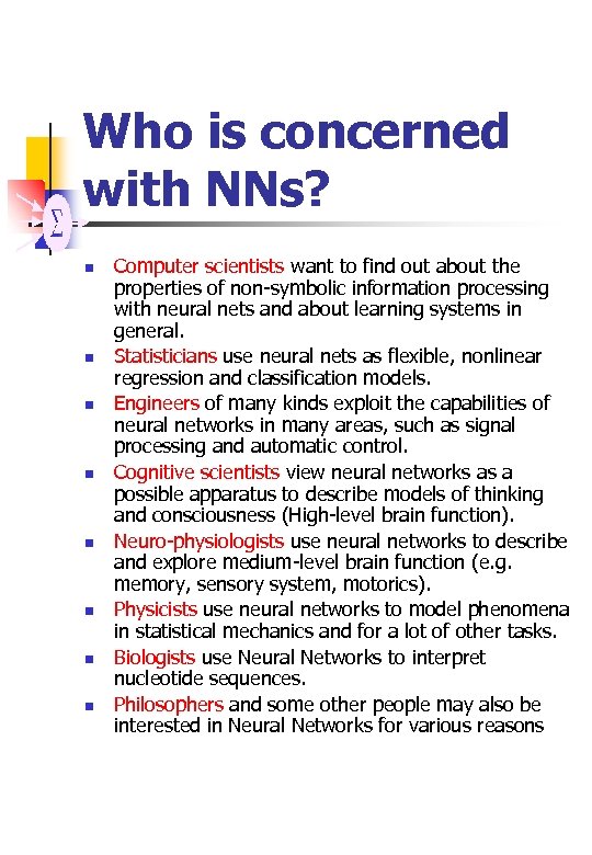 Who is concerned with NNs? n n n n Computer scientists want to find