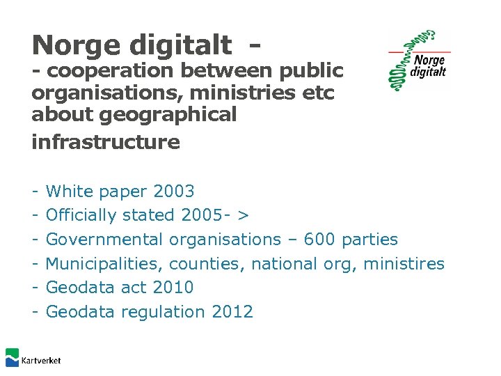 Norge digitalt - - cooperation between public organisations, ministries etc about geographical infrastructure -