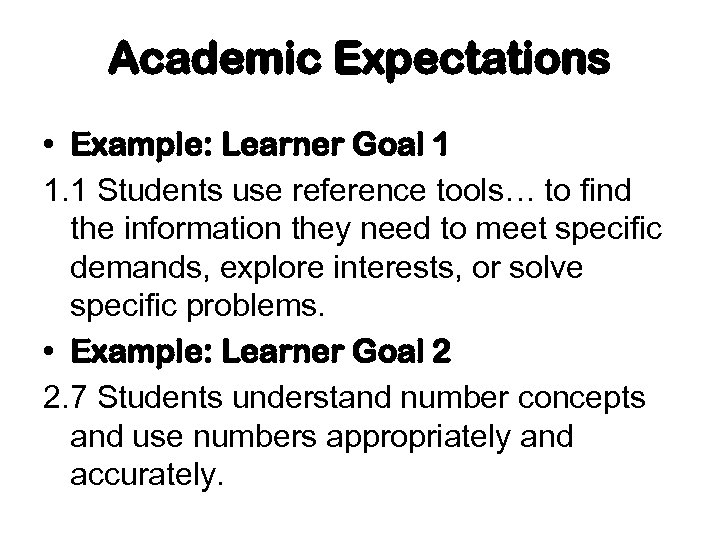 Academic Expectations • Example: Learner Goal 1 1. 1 Students use reference tools… to