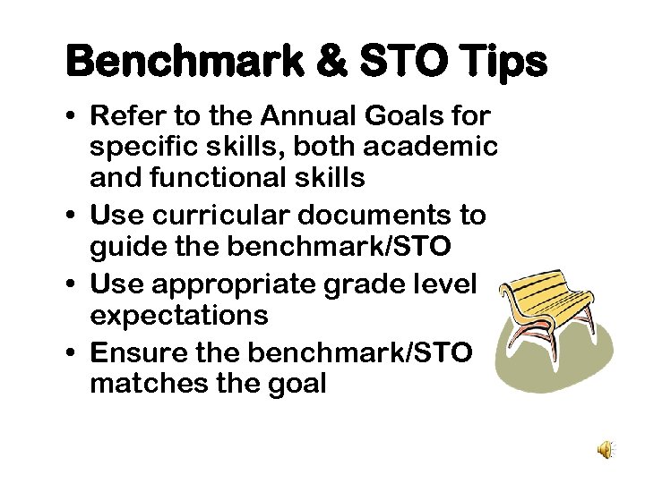 Benchmark & STO Tips • Refer to the Annual Goals for specific skills, both