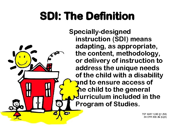 SDI: The Definition Specially-designed instruction (SDI) means adapting, as appropriate, the content, methodology, or