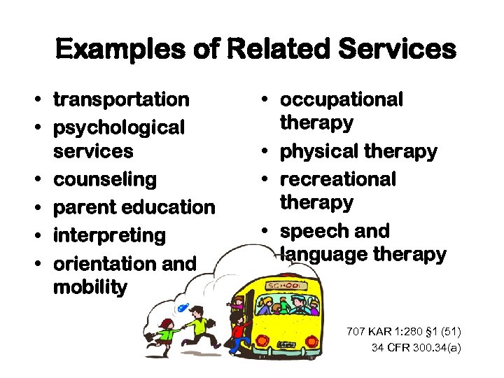 Examples of Related Services • transportation • psychological services • counseling • parent education