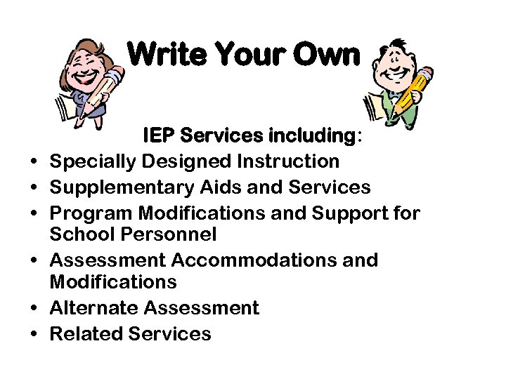 Write Your Own • • • IEP Services including: Specially Designed Instruction Supplementary Aids