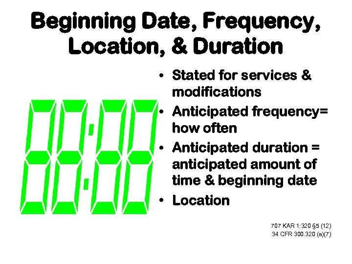 Beginning Date, Frequency, Location, & Duration • Stated for services & modifications • Anticipated