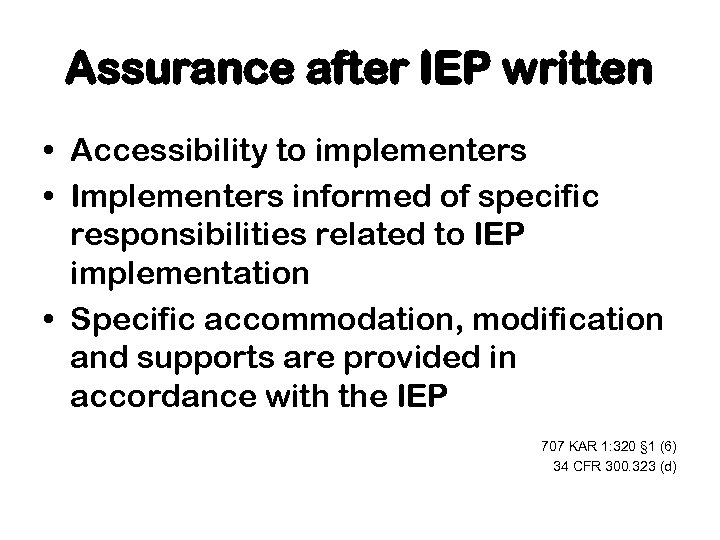 Assurance after IEP written • Accessibility to implementers • Implementers informed of specific responsibilities
