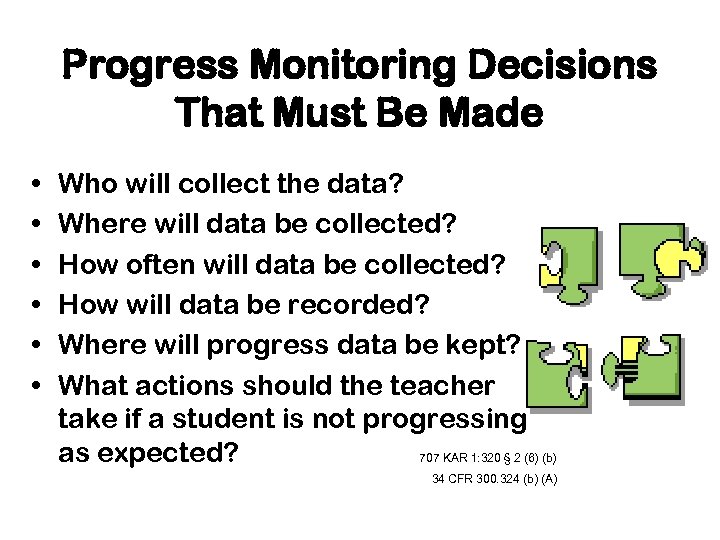 Progress Monitoring Decisions That Must Be Made • • • Who will collect the