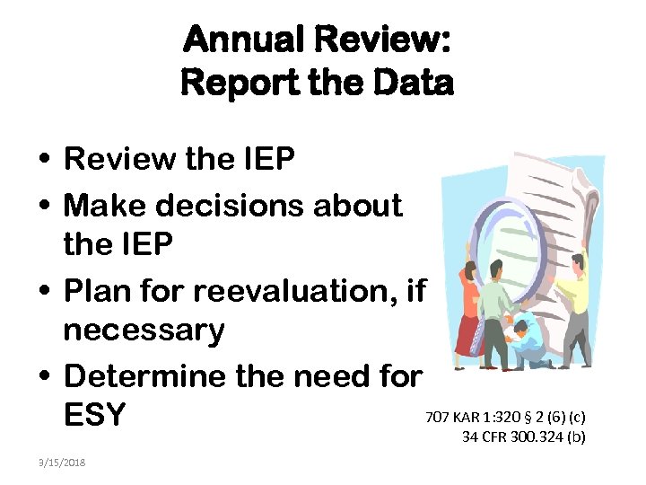Annual Review: Report the Data • Review the IEP • Make decisions about the