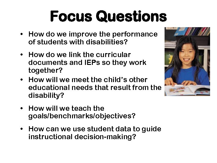 Focus Questions • How do we improve the performance of students with disabilities? •