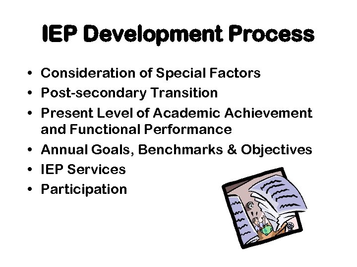 IEP Development Process • Consideration of Special Factors • Post-secondary Transition • Present Level