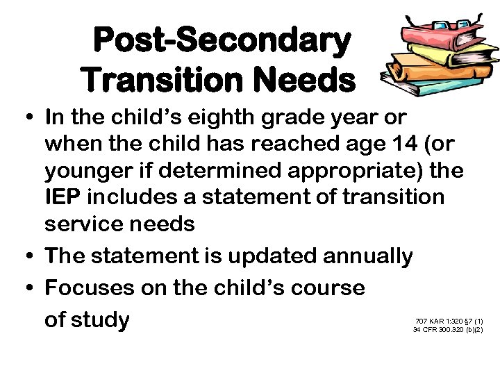 Post-Secondary Transition Needs • In the child’s eighth grade year or when the child