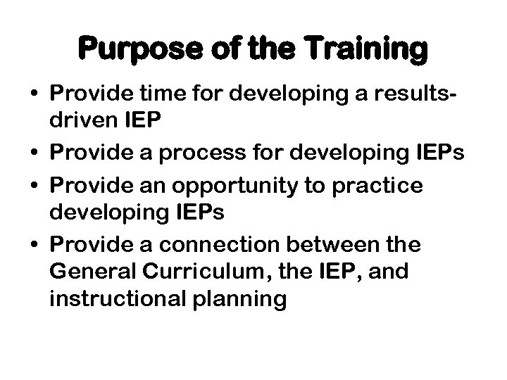 Purpose of the Training • Provide time for developing a resultsdriven IEP • Provide