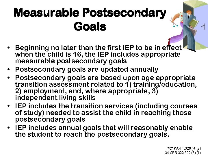 Measurable Postsecondary Goals • Beginning no later than the first IEP to be in