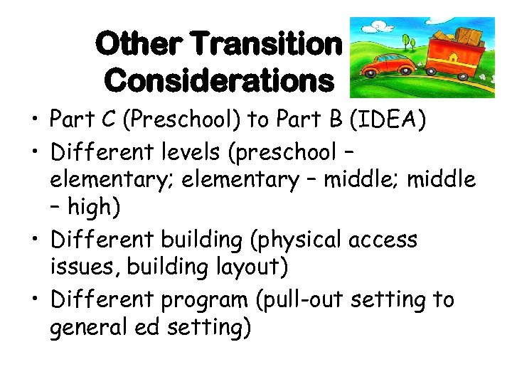 Other Transition Considerations • Part C (Preschool) to Part B (IDEA) • Different levels