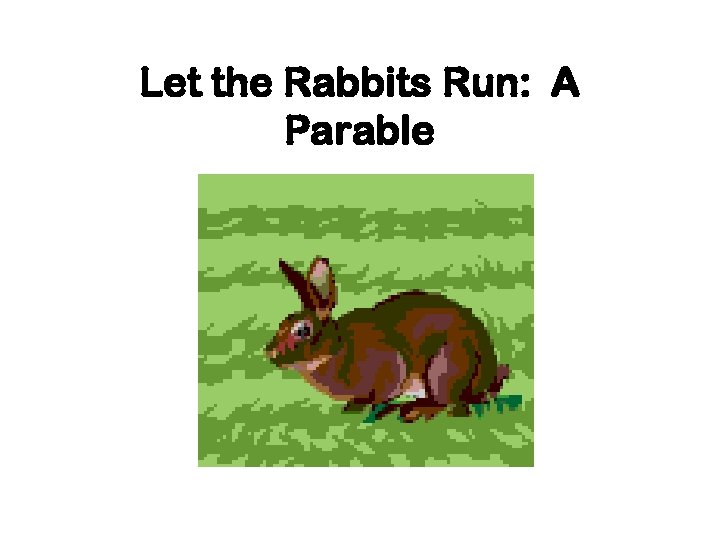 Let the Rabbits Run: A Parable 